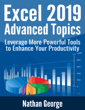 Excel 2019 Advanced Topics Leverage More Powerful Tools to Enhance Your Productivity Book