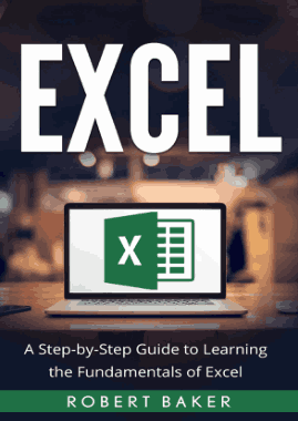 Excel A Step by Step Guide to Learning the Fundamentals of Excel Book