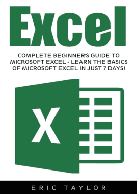 Excel Complete Beginners Guide To Microsoft Excel Learn The Basics Of Microsoft Excel in Just 7 Days Book