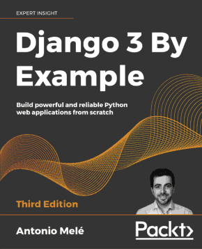 Django 3 By Example Build powerful and reliable Python web applications Book