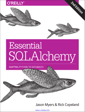 Essential SQLAlchemy 2nd Edition Mapping Python to Databases Book