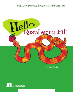 Hello Raspberry Pi Python programming for kids and other beginners Book
