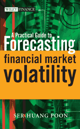 A Practical Guide to Forecasting Financial Market Volatility Book