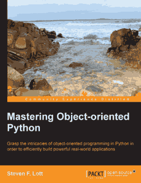 Mastering Object oriented Python Grasp the intricacies of object oriented programming in Python Book
