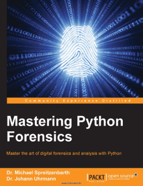 Mastering Python Forensics Master The Art of Digital Forensics and Analysis with Python Book