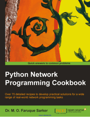 Python Network Programming Cookbook Over 70 detailed recipes to develop practical solutions Book