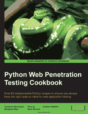 Python Web Penetration Testing Cookbook To Ensure You Always Have Right Code on Hand For Web Application Testing Book