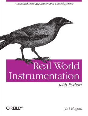 Real World Instrumentation with Python Automated Data Acquisition and Control Systems Book