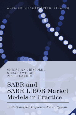 SABR and SABR LIBOR Market Models in Practice with Examples Implemented in Python Book