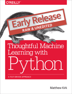 Thoughtful Machine Learning with Python A Test Driven Approach Book