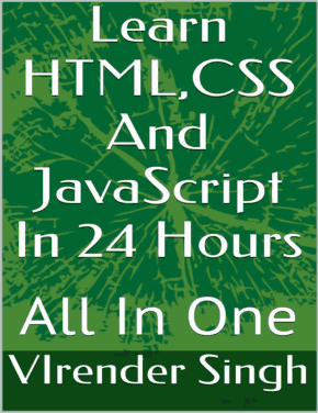 Learn HTML CSS and JavaScript in 24 Hours All in One Book