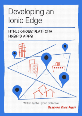 Developing an Ionic Edge HTML5 Cross Platform Hybrid Apps Book