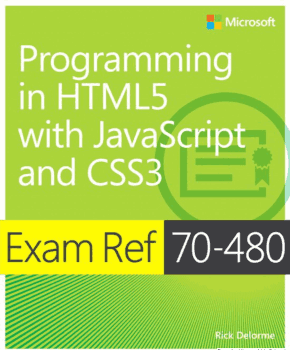 Exam Ref 70-480 Programming in HTML5 with JavaScript and CSS3 Book
